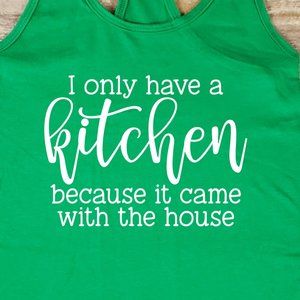 I Only  have a kitchen because it came with the house - ladies fitted tank top